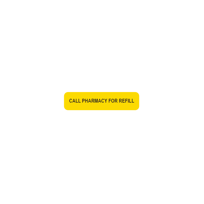 WARNING LABEL - 1-9/16” X 3/8” - CALL PHARMACY FOR REFILL